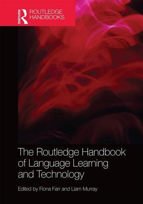 The Routledge Handbook of Language Learning and Technology (Routledge Handbooks in Applied Linguistics)