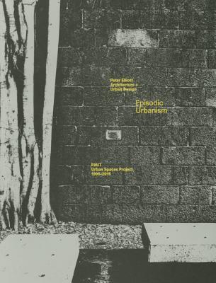Episodic Urbanism: The RMIT Urban Spaces Project 1996–2015