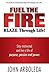Fuel the Fire. Blaze Through Life.: Stay Motivated and Live a Life of Purpose, Passion and Power.