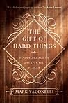 The Gift of Hard Things: Finding Grace in Unexpected Places The Gift of Hard Things: Finding Grace in Unexpected Places