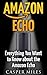 Amazon Echo: Everything You Want to Know about the Amazon Echo
