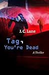 Tag, You're Dead by J.C. Lane