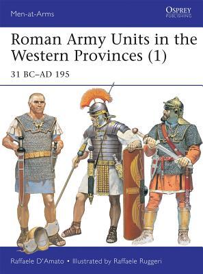Roman Army Units in the Western Provinces (1): 31 BC–AD 195 (Men-at-Arms, 506)