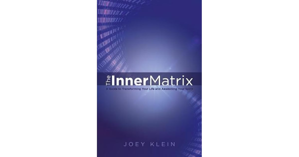 The Inner Matrix: A Guide to Transforming Your Life and Awakening Your ...