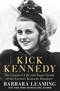 Kick Kennedy: The Charmed Life and Tragic Death of the Favorite Kennedy Daughter