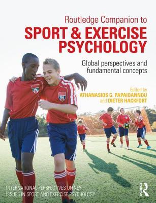 Routledge Companion to Sport and Exercise Psychology: Global perspectives and fundamental concepts (ISSP Key Issues in Sport and Exercise Psychology)