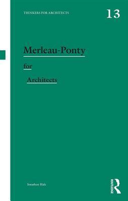 Merleau-Ponty for Architects (Thinkers for Architects)