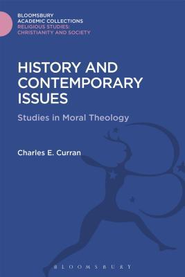History and Contemporary Issues: Studies in Moral Theology (Religious Studies: Bloomsbury Academic Collections)