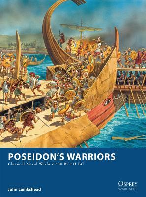 Poseidon’s Warriors: Classical Naval Warfare 480–31 BC (Osprey Wargames, 14)