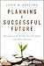 Planning a Successful Future: Managing to be Wealthy for Individuals and Their Advisors