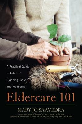 Eldercare 101: A Practical Guide to Later Life Planning, Care, and Wellbeing (Hardcover)