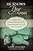 He Knows Your Name: How One Abandoned Baby Inspired Me to Say Yes to God