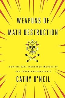 Weapons of Math Destruction by Cathy O'Neil