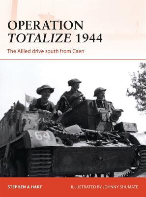 Operation Totalize 1944: The Allied drive south from Caen (Campaign, 294)