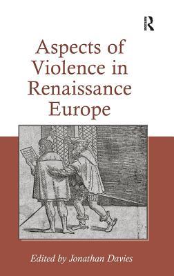 Aspects of Violence in Renaissance Europe (Hardcover)