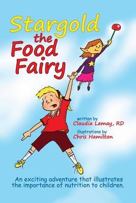 Stargold The Food Fairy: 2016 Mom's Choice Awards® Winner. An exciting adventure that illustrates the importance of nutrition to children.