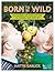 Born To Be Wild: Hundreds of free nature activities for families (RSPB)