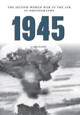 1945 The Second World War in the Air in Photographs (Paperback)