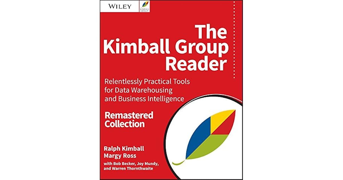 The Kimball Group Reader Relentlessly Practical Tools for Data