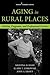 Aging in Rural Places: Programs, Policies, and Professional Practice