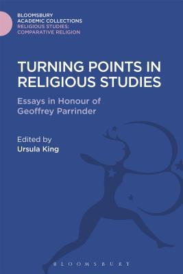 Turning Points in Religious Studies: Essays in Honour of Geoffrey Parrinder (Religious Studies: Bloomsbury Academic Collections)