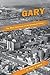 Gary, the Most American of All American Cities by Stephen P. O'Hara