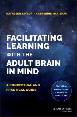 Facilitating Learning with the Adult Brain in Mind: A Conceptual and Practical Guide (Hardcover)