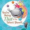 You're Doing THAT in the Talent Show?! by Lynn Plourde