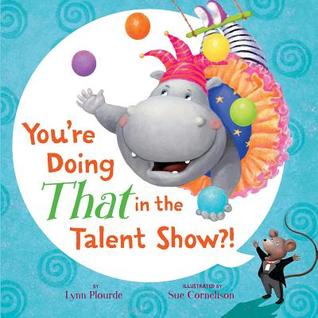 You're Doing THAT in the Talent Show?! (Hardcover)