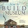 How to Build a Museum by Tonya Bolden