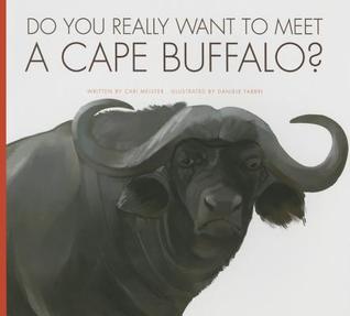 Do You Really Want to Meet a Cape Buffalo? (Do You Really Want to Meet Wild Animals?)