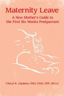 Maternity Leave: A New Mother's Guide to the First Six Weeks Postpartum (Paperback)