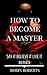 How to become a Master: The...