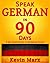 Speak German in 90 Days: A Self Study Guide to Becoming Fluent