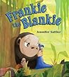 Frankie the Blankie by Jennifer Sattler Frankie the Blankie by Jennifer Sattler