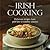 Irish Cooking (Chunky) Delicious Recipes From Pub Fare to Country Classics