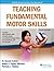 Teaching Fundamental Motor Skills (with Web Resource)