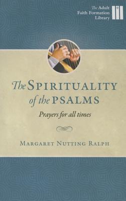 The Spirituality of the Psalms: Prayers for All Times (Adult Faith Formation Library)