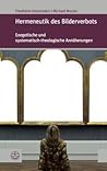 Hermeneutik des Bilderverbots: Exegetische und systematisch-theologische Annäherungen (Forum Theologische Literaturzeitung) (German Edition)