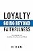 Loyalty: Going Beyond Faithfulness