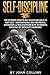Self-Discipline: The Ultimate Guide to Self-Discipline like a US NAVY SEAL: Gain Incredible Self Confidence, Motivation, & True Discipline with Techniques used only by these Elite Warriors!
