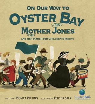 On Our Way to Oyster Bay: Mother Jones and Her March for Children's Rights (CitizenKid)