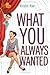 What You Always Wanted (If ...