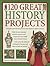 120 Great History Projects:...