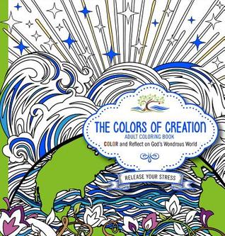 The Colors of Creation - Adult Coloring Book: Color and Reflect on God's Wondrous World