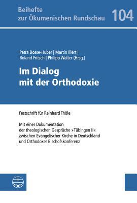 Im Dialog mit der Orthodoxie: Mit einem Anhang: Dokumentation der theologischen Gespräche 'T|bingen II' zwischen Evangelischer Kirche in Deutschland ... zur Okumenischen Rundschau) (German Edition)