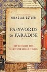 Passwords to Paradise: How Languages Have Re-invented World Religions Passwords to Paradise: How Languages Have Re-invented World Religions