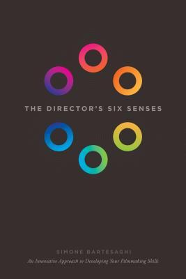 The Director's Six Senses: An Innovative Approach to Developing Your Filmmaking Skills (Paperback)