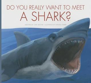 Do You Really Want to Meet a Shark? (Do You Really Want to Meet Wild Animals?)