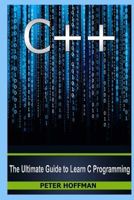 C++: The Ultimate Crash Course to Learning the Basics of C++ and the Python Programming Language (c plus plus, C++ for beginners, how to program, c ... language, coding, web developing,coding)